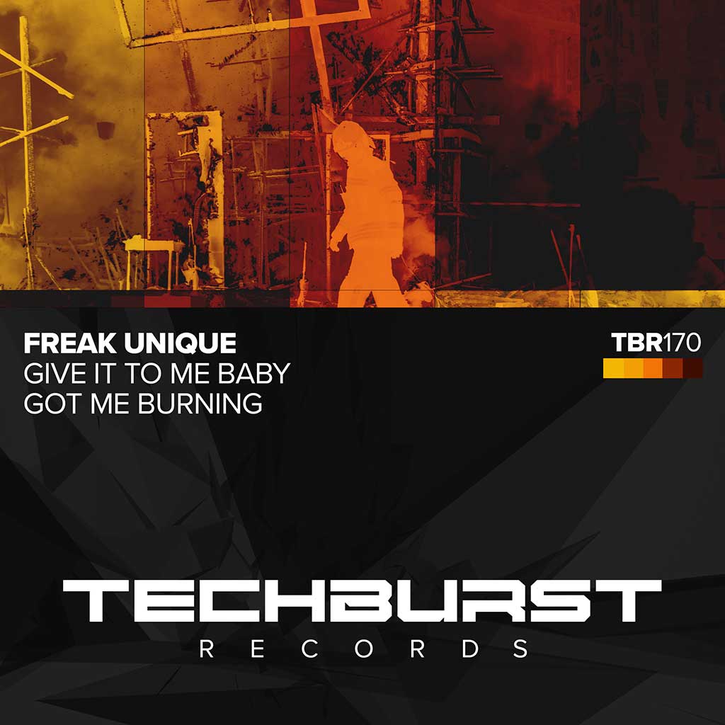 Freak Unique – Give It To Me Baby & Got Me Burning
